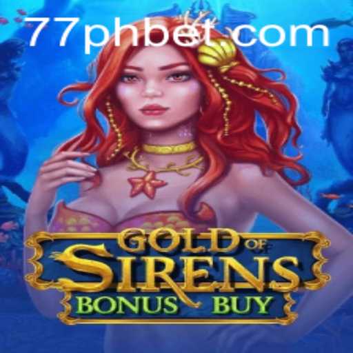 Exploring GoldofSirensBonusBuy: Dive Into the Enchanting World of 77PH.COM